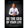 Be the CEO of Your Life: Techniques & Concepts to Enhance Your Career and Life