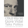 I Told You So: Gore Vidal Talks Politics: Interviews with Jon Wiener
