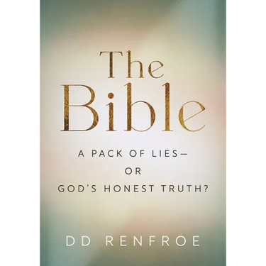 The Bible: A Pack of Lies-or God's Honest Truth?