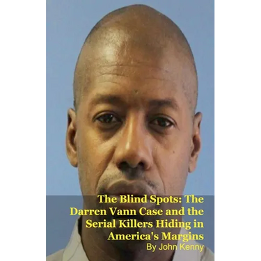 The Blind Spots: The Darren Vann Case and the Serial Killers Hiding in America's Margins