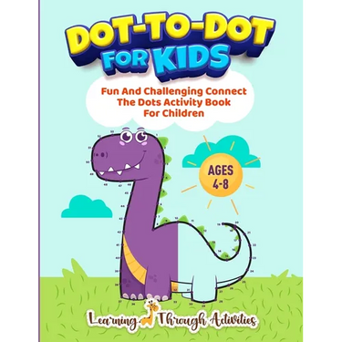 Dot To Dot For Kids: Fun And Challenging Connect The Dots Activity Book For Children Ages 4-8