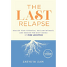 The Last Relapse: Realize Your Potential, Reclaim Intimacy, and Resolve the Root Issues of Porn Addiction