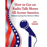 How to Get on Radio Talk Shows All Across America: Without Leaving Your Home or Office