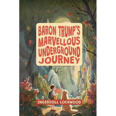 Baron Trump's Marvellous Underground Journey: The Illustrated 19th Century Hollow Earth Adventure
