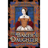 The Baker's Daughter, Volume 2: The second book of the Tudor Chronicles