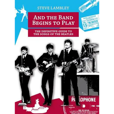And the Band Begins to Play. the Definitive Guide to the Songs of the Beatles