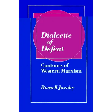 Dialectic of Defeat: Contours of Western Marxism