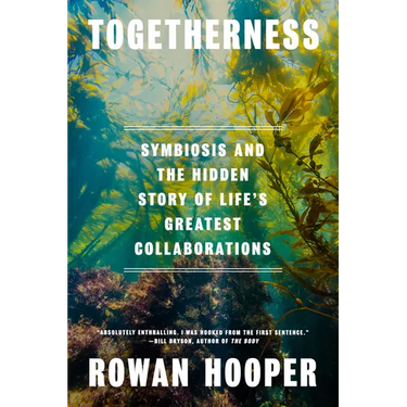 Togetherness: Symbiosis and the Hidden Story of Life's Greatest Collaborations