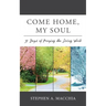 Come Home, My Soul: 31 Days of Praying the Living Word