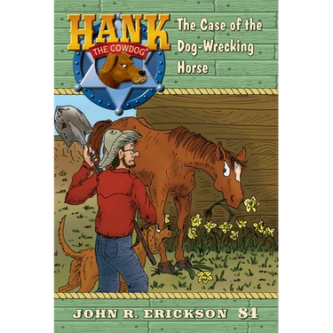 The Case of the Dog-Wrecking Horse: Hank the Cowdog Book 84