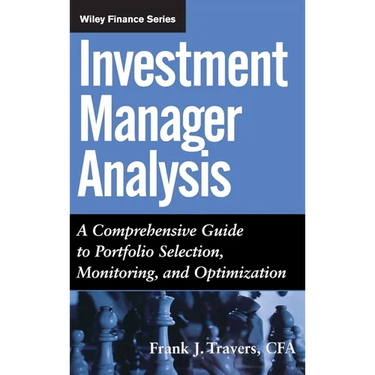 Investment Manager Analysis: A Comprehensive Guide to Portfolio Selection, Monitoring and Optimization