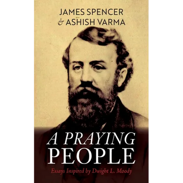 A Praying People: Essays Inspired by Dwight L. Moody