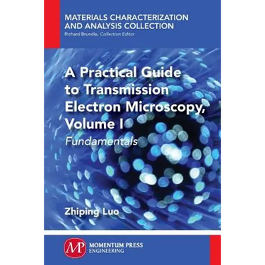 A Practical Guide to Transmission Electron Microscopy: Fundamentals