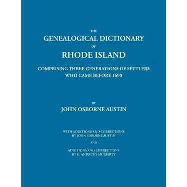 Genealogical Dictionary of Rhode Island: Comprising Three Generations of Settlers Who Came Before 1690. With Additions and Corrections by John Osborne