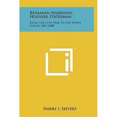 Benjamin Harrison, Hoosier Statesman: From the Civil War to the White House, 1865-1888