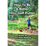 How to be a Better Disc Golf Putter: He makes everything!