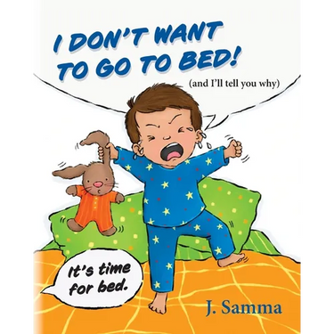 I Don't Want to Go to Bed!: (and I'll tell you why)