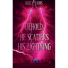 Behold, He Scatters His Lightning