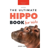 Hippos The Ultimate Hippo Book for Kids: 100+ Amazing Hippopotamus Facts, Photos, Quiz + More