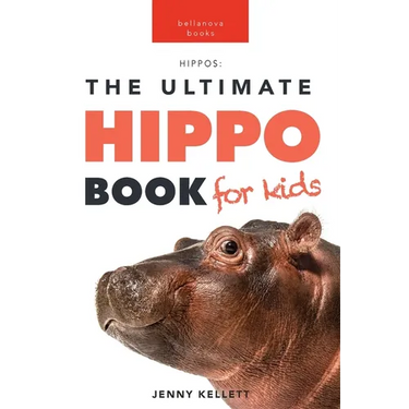 Hippos The Ultimate Hippo Book for Kids: 100+ Amazing Hippopotamus Facts, Photos, Quiz + More