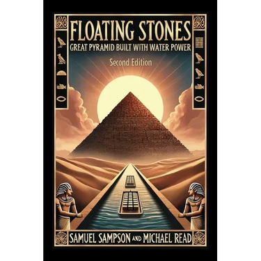 Floating Stones: Great Pyramid Built with Water Power Second Edition