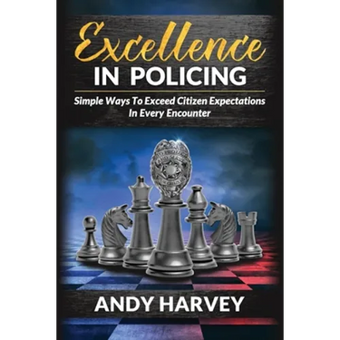 Excellence in Policing: Simple Ways to Exceed Citizen Expectations in Every Encounter