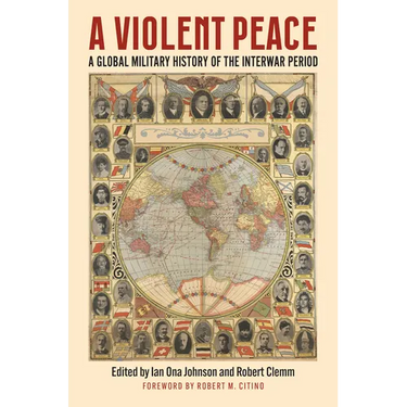 A Violent Peace: A Global Military History of the Interwar Period