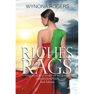 Riches to Rags: One Woman's Story of Betrayal and Redemption (2nd Edition)