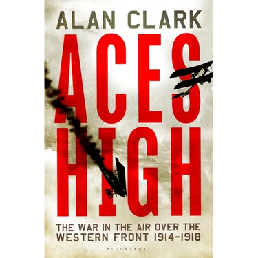 Aces High: The War in the Air Over the Western Front 1914-18