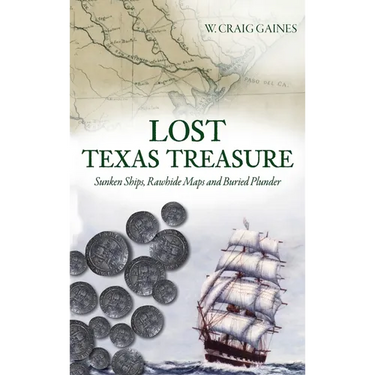 Lost Texas Treasure: Sunken Ships, Rawhide Maps and Buried Plunder