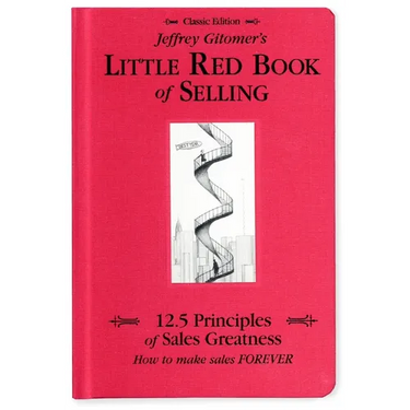 Jeffrey Gitomer's Little Red Book of Selling: 12.5 Principles of Sales Greatness, How to Make Sales Forever