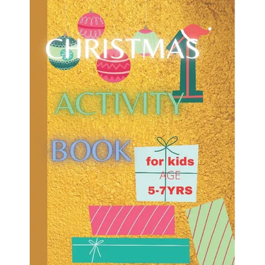 Christmas Activity Book For Kids Age 5-7 yrs: Keeping Children Creative and Entertained This Christmas Season