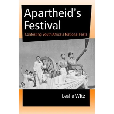 Apartheid's Festival: Contesting South Africa's National Pasts