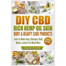 DIY CBD Rich Hemp Oil Skin, Body & Beauty Care Products: Learn to Make Soap, Shampoo, Body Butter, Lotion & So Much More