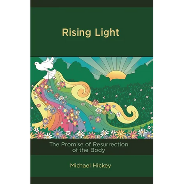 Rising Light: The Promise of Resurrection of the Body