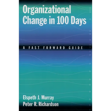Organizational Change in 100 Days: A Fast Forward Guide