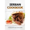 Serbian Cookbook: Traditional Recipes from Serbia