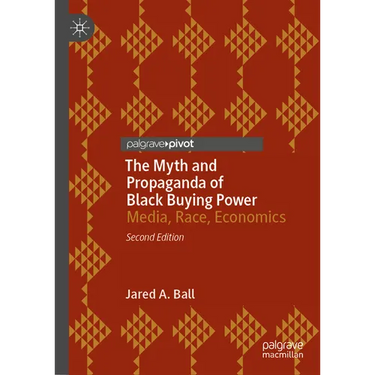 The Myth and Propaganda of Black Buying Power: Media, Race, Economics