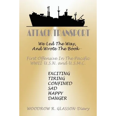 Attack Transport: We Led the Way, and Wrote the Book-First Offensive in the Pacific WWII-USN and USMC