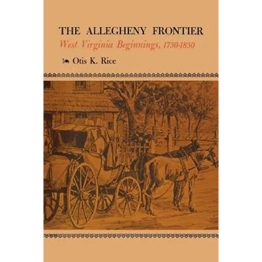 The Allegheny Frontier: West Virginia Beginnings, 1730-1830