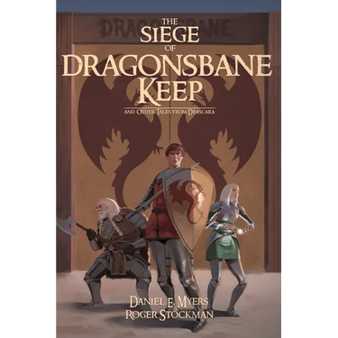 The Siege of Dragonsbane Keep: And Other Tales From Drascara