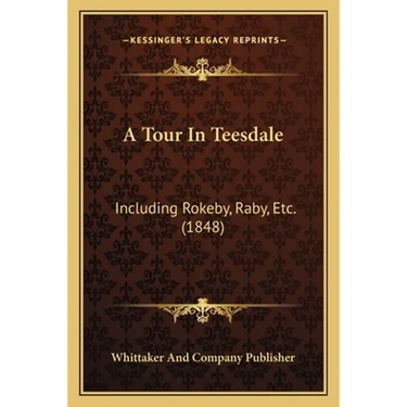 A Tour In Teesdale: Including Rokeby, Raby, Etc. (1848)