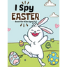 I spy Easter Book for Kids Ages 2-5: A fun Educational Word Search, Coloring and Guessing Game Easter Book for kids, Toddlers and Preschool. I spy eas
