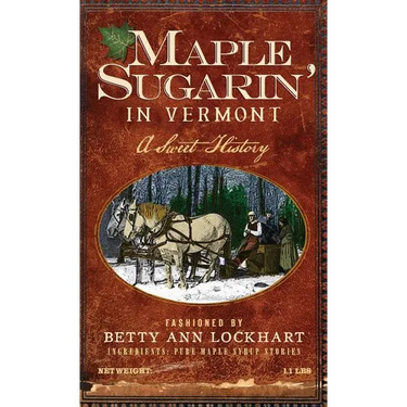 Maple Sugarin' in Vermont: A Sweet History