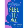 Feel It All: A Therapist's Guide to Reimagining Your Relationship with Sex