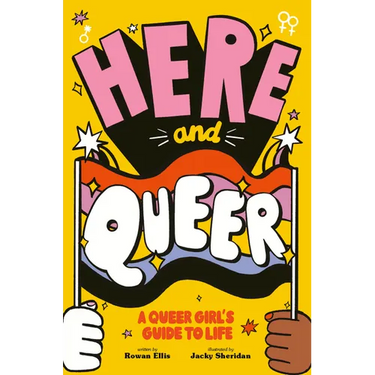 Here and Queer: A Queer Girl's Guide to Life