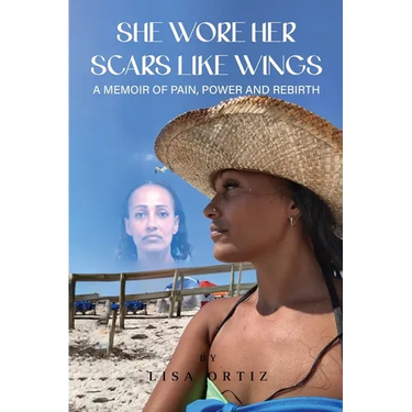 She Wore Her Scars Like Wings: A Memoir of Pain, Power and Rebirth