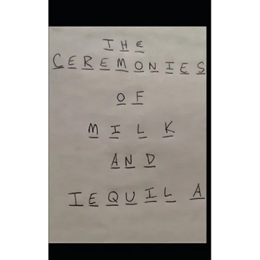 The Ceremonies of Milk and Tequila