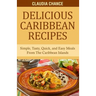 Delicious Caribbean Recipes: Simple, Tasty, Quick, and Easy Meals From The Caribbean Islands