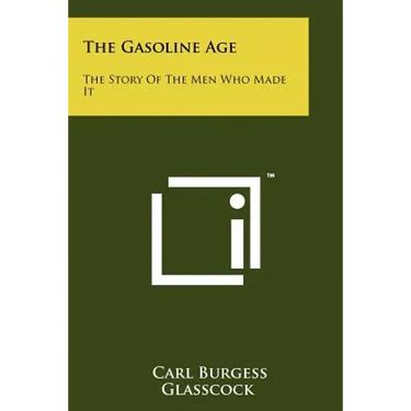 The Gasoline Age: The Story Of The Men Who Made It